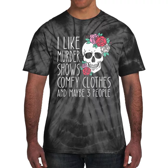 Funny I Like Murder Shows Comfy Clothes And Maybe 3 People Tie-Dye T-Shirt