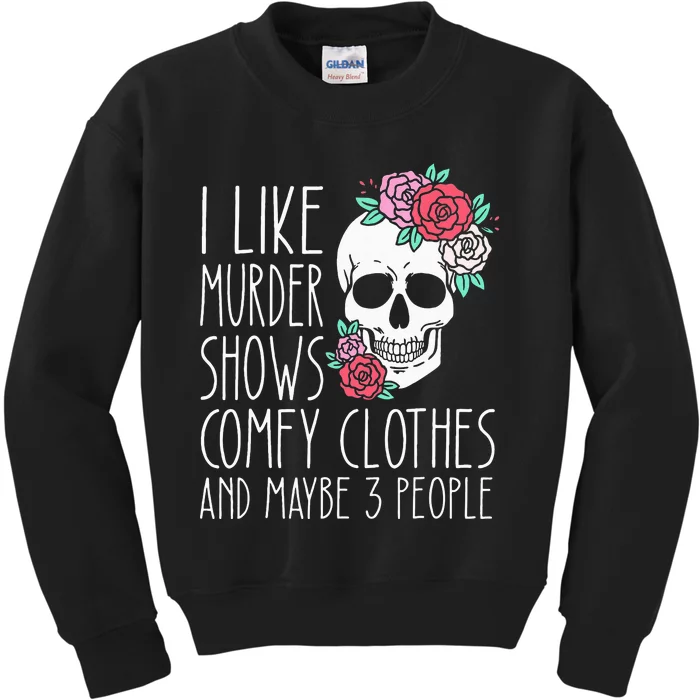 Funny I Like Murder Shows Comfy Clothes And Maybe 3 People Kids Sweatshirt