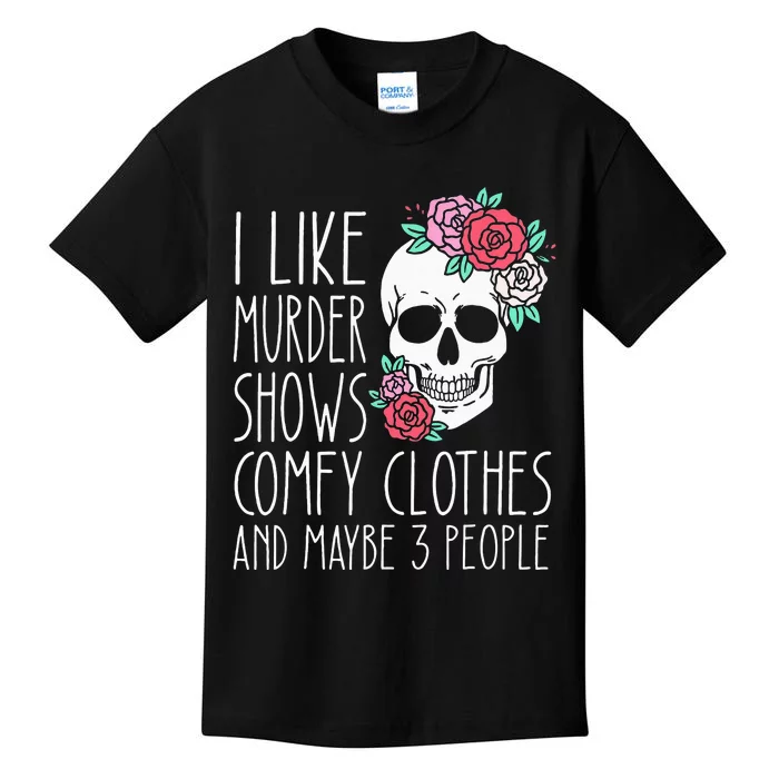 Funny I Like Murder Shows Comfy Clothes And Maybe 3 People Kids T-Shirt