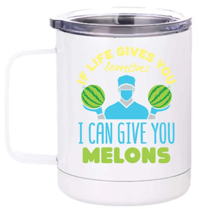 Funny If Life Gives You Lemons I Can Give You Melons Front & Back 12oz Stainless Steel Tumbler Cup