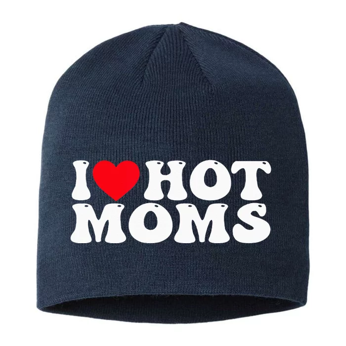 Funny I Love Hot Moms I Heart Hot Moms 8 1/2in Sustainable Knit Beanie