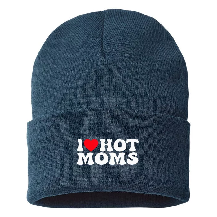 Funny I Love Hot Moms I Heart Hot Moms Sustainable Knit Beanie