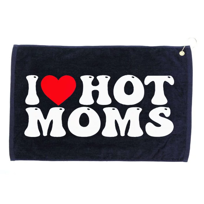 Funny I Love Hot Moms I Heart Hot Moms Grommeted Golf Towel