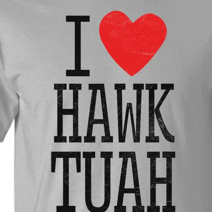 Funny I Love Hawk Tuah Heart Guy Spit Joke Wet That Thang Tall T-Shirt