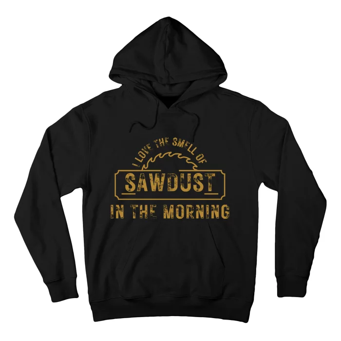 Funny I Love The Smell Of Sawdust In The Morning Carpenter Hoodie