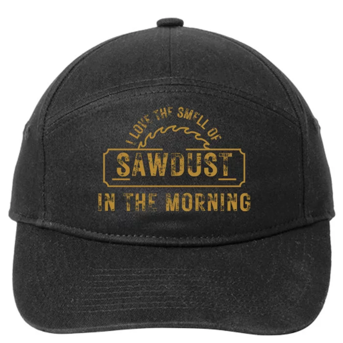 Funny I Love The Smell Of Sawdust In The Morning Carpenter 7-Panel Snapback Hat