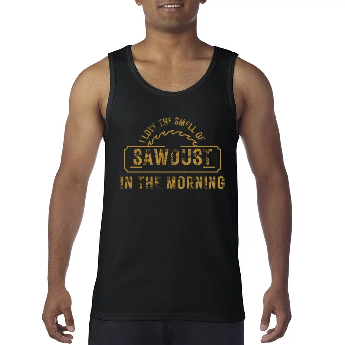 Funny I Love The Smell Of Sawdust In The Morning Carpenter Tank Top