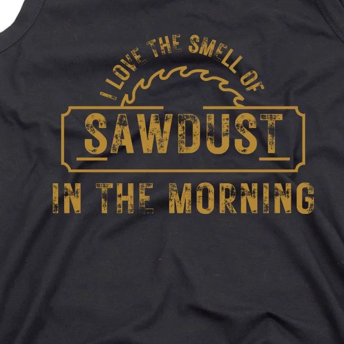 Funny I Love The Smell Of Sawdust In The Morning Carpenter Tank Top