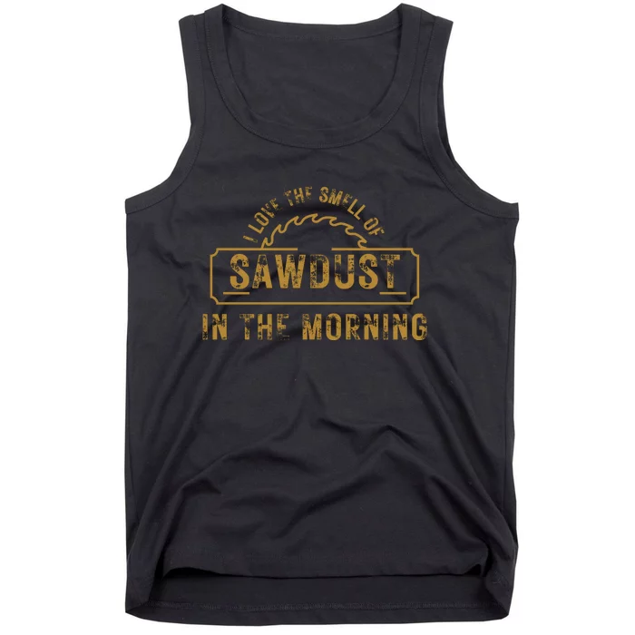 Funny I Love The Smell Of Sawdust In The Morning Carpenter Tank Top