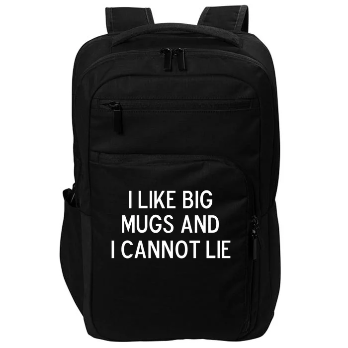 Funny I Like Big Mugs And I Cannot Lie Joke Sarcastic Gift Impact Tech Backpack