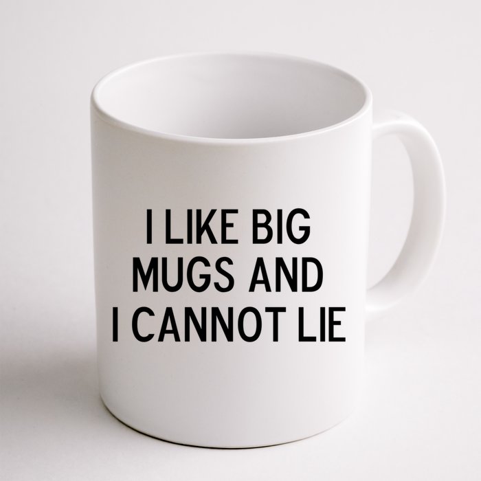 Funny I Like Big Mugs And I Cannot Lie Joke Sarcastic Gift Front & Back Coffee Mug