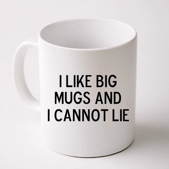 Funny I Like Big Mugs And I Cannot Lie Joke Sarcastic Gift Front & Back Coffee Mug