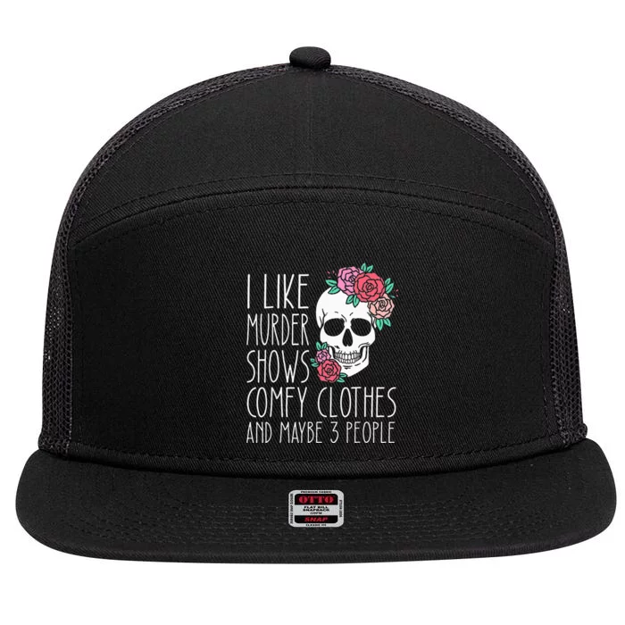 Funny I like murder shows comfy clothes and maybe 3 people 7 Panel Mesh Trucker Snapback Hat