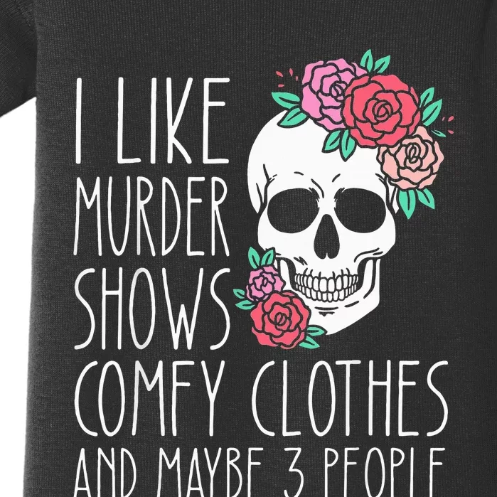 Funny I like murder shows comfy clothes and maybe 3 people Baby Bodysuit