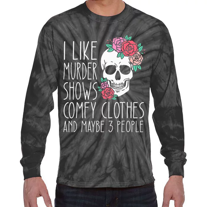 Funny I like murder shows comfy clothes and maybe 3 people Tie-Dye Long Sleeve Shirt