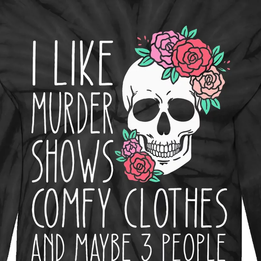 Funny I like murder shows comfy clothes and maybe 3 people Tie-Dye Long Sleeve Shirt