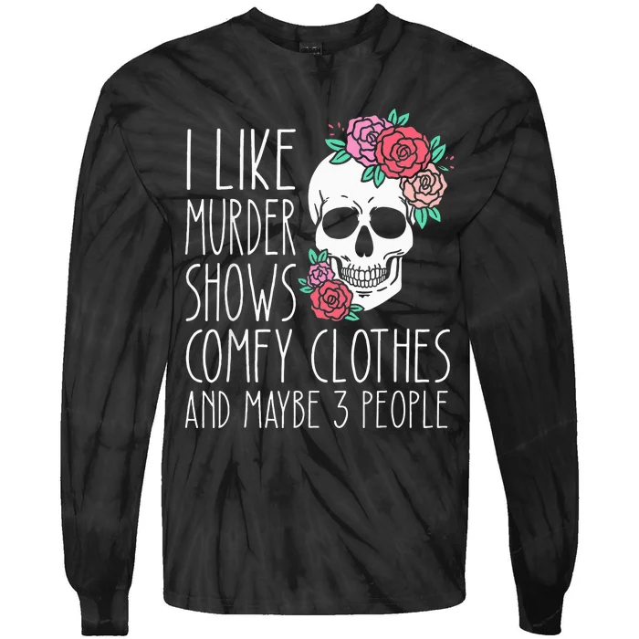 Funny I like murder shows comfy clothes and maybe 3 people Tie-Dye Long Sleeve Shirt