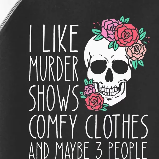 Funny I like murder shows comfy clothes and maybe 3 people Toddler Fine Jersey T-Shirt