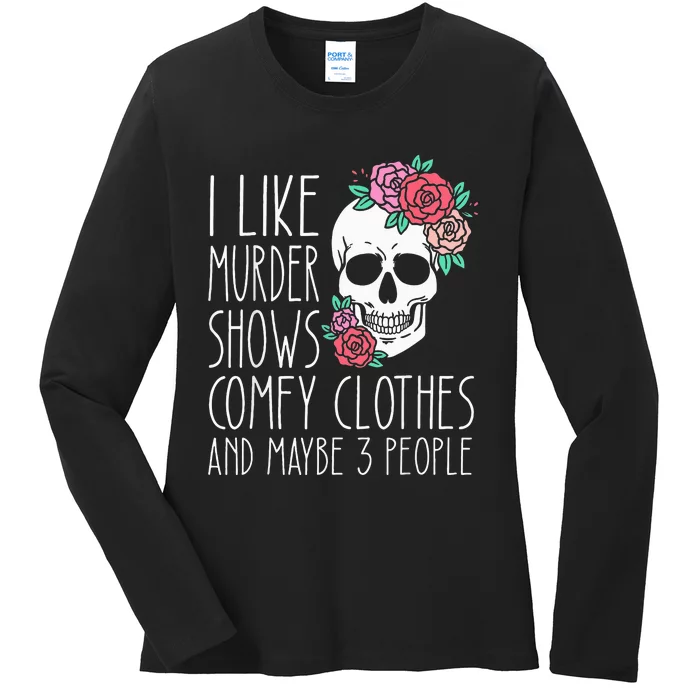 Funny I like murder shows comfy clothes and maybe 3 people Ladies Long Sleeve Shirt