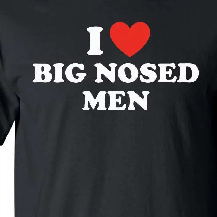 Funny I Love Big Nosed Humor Tall T-Shirt