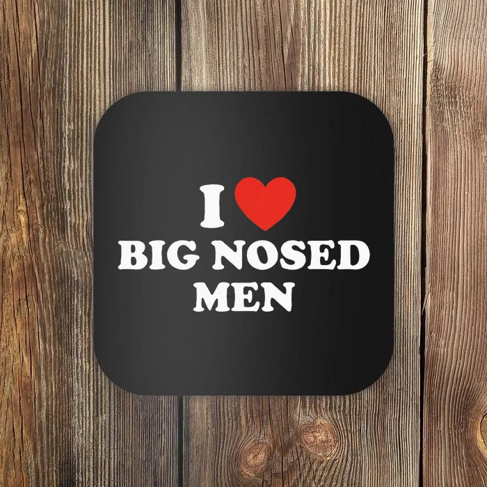 Funny I Love Big Nosed Humor Coaster