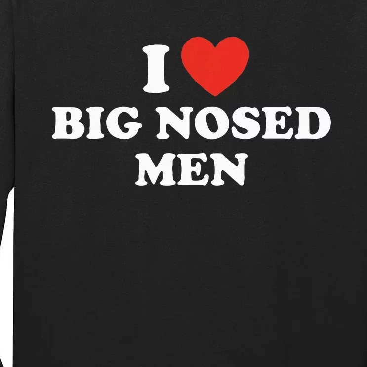 Funny I Love Big Nosed Humor Tall Long Sleeve T-Shirt