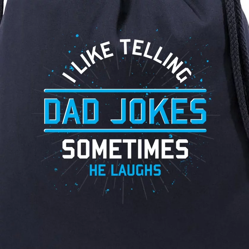 Funny I Like Telling Dad Jokes Sometimes He Laughs Dad Jokes Gift Drawstring Bag