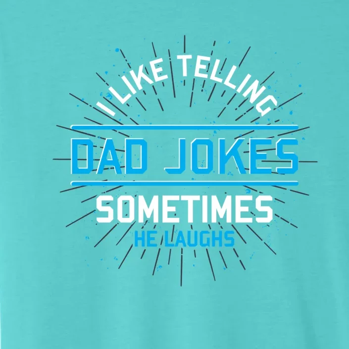 Funny I Like Telling Dad Jokes Sometimes He Laughs Dad Jokes Gift ChromaSoft Performance T-Shirt