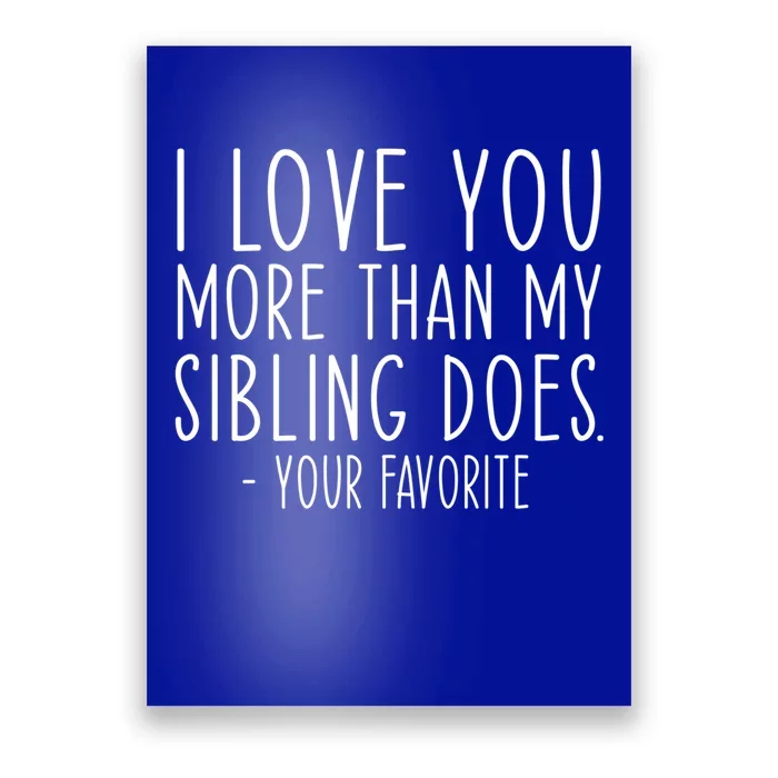 Funny I Love You More Than My Sibling Does Mom Dad Meaningful Gift Poster