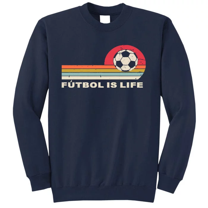 Futbol Is Life Football Lovers Soccer Funny Tall Sweatshirt