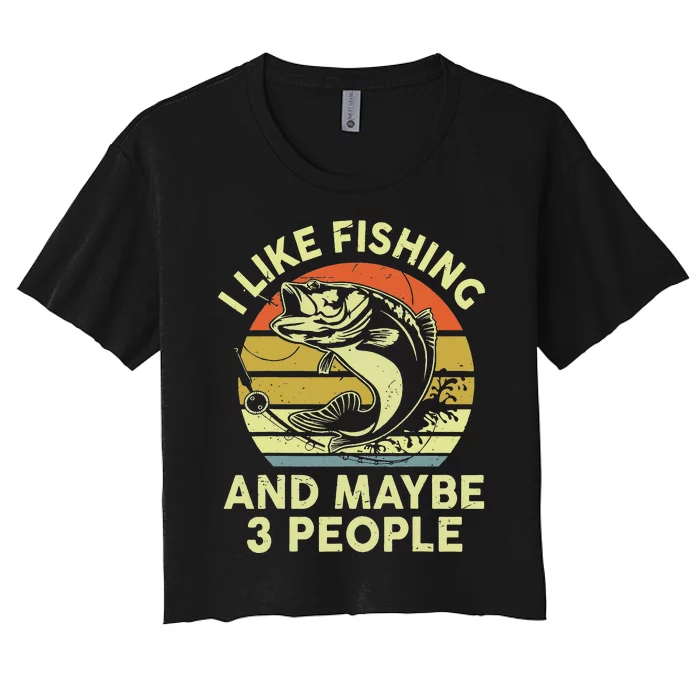 Funny I Like Bass Fishing Maybe 3 People Women's Crop Top Tee