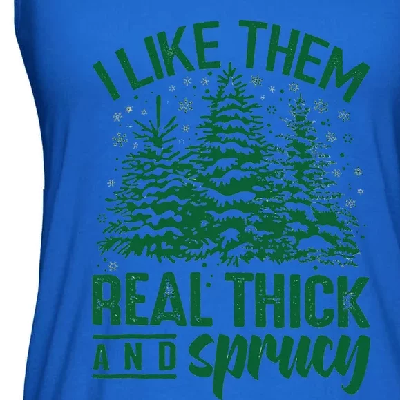 Funny I Like Them Real Thick And Sprucey Christmas Tree Xmas Ladies Essential Flowy Tank