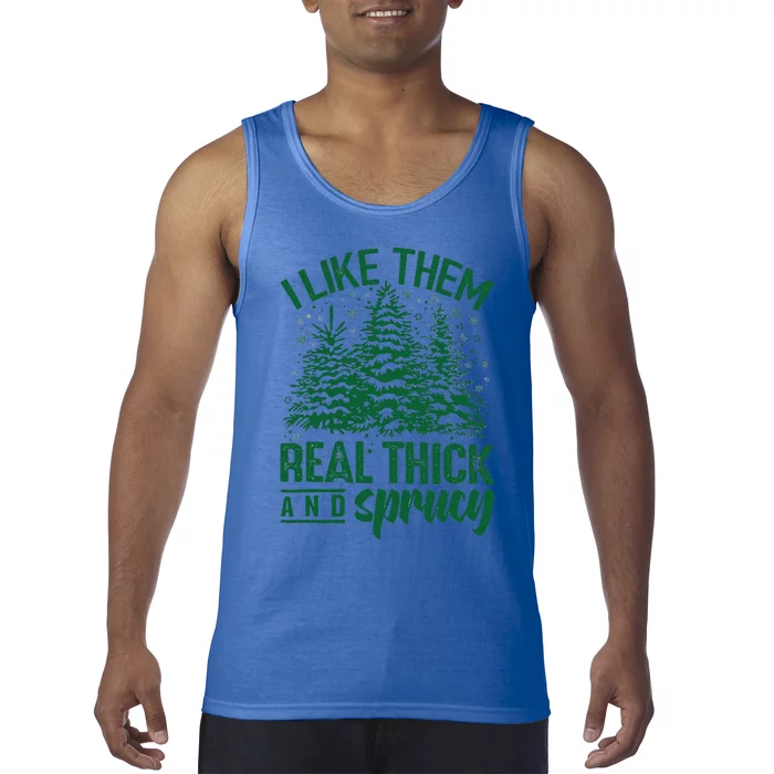 Funny I Like Them Real Thick And Sprucey Christmas Tree Xmas Tank Top