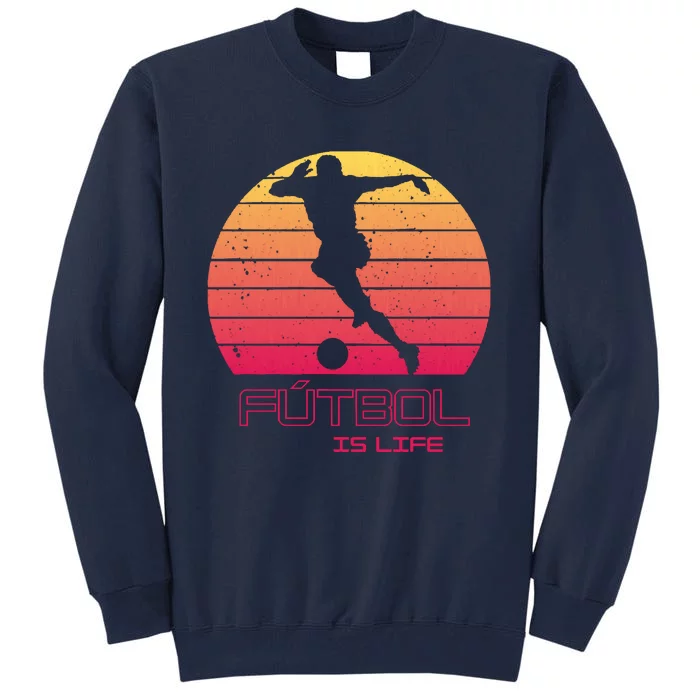 Futbol Is Life Football Lovers Soccer Funny Tall Sweatshirt