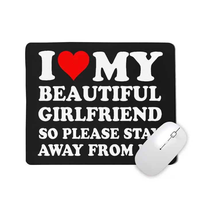 Funny I Love My Girlfriend So Please Stay Away From Me Gf Mousepad