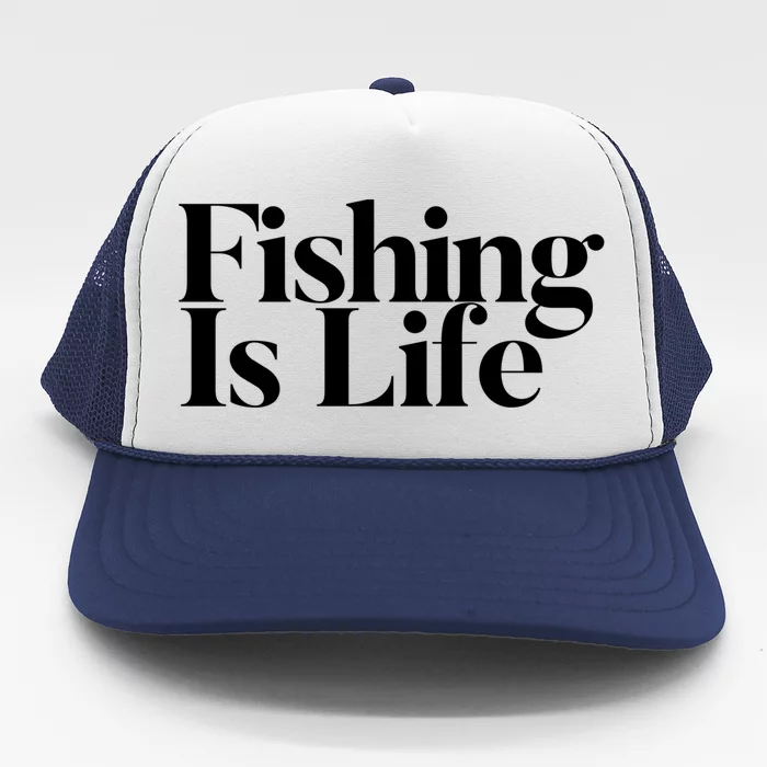 Fishing Is Life Gift Trucker Hat