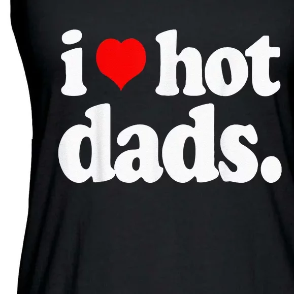 Funny I Love Hot Dads Top For Hot Dad Joke I Heart Hot Dads Ladies Essential Flowy Tank