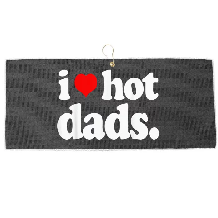 Funny I Love Hot Dads Top For Hot Dad Joke I Heart Hot Dads Large Microfiber Waffle Golf Towel