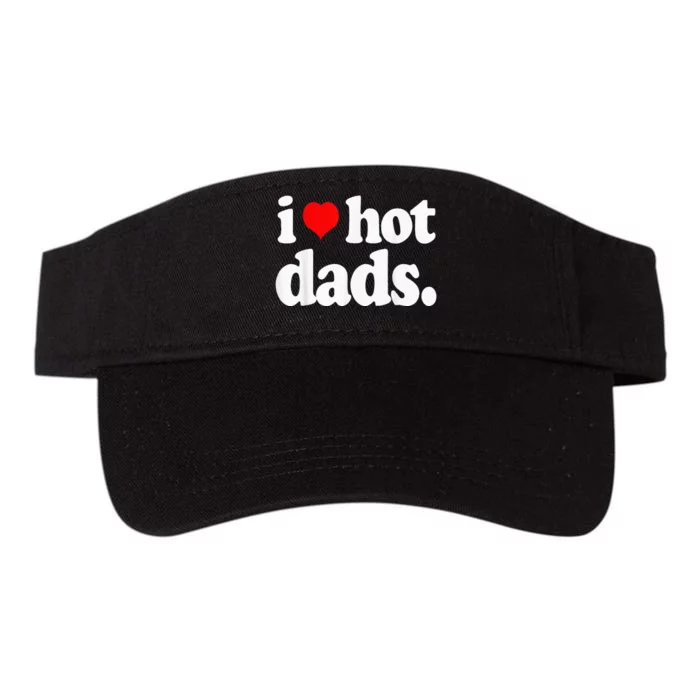 Funny I Love Hot Dads Top For Hot Dad Joke I Heart Hot Dads Valucap Bio-Washed Visor