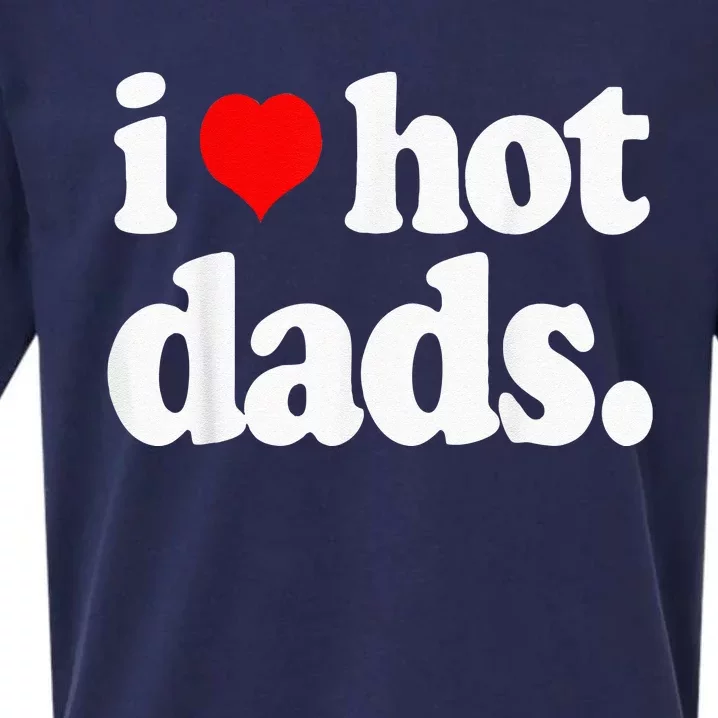 Funny I Love Hot Dads Top For Hot Dad Joke I Heart Hot Dads Sueded Cloud Jersey T-Shirt