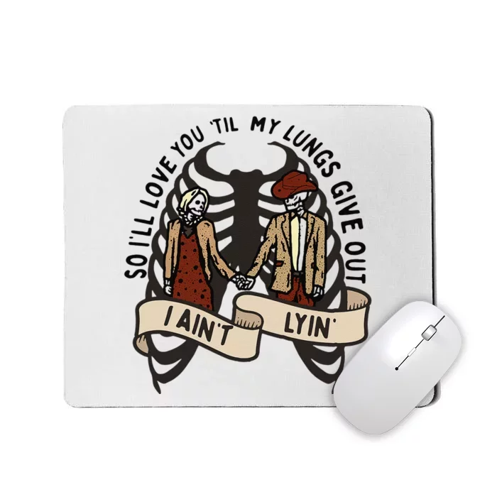 Funny I'll Love You 'Till My Lungs Give Out A Ain't Lyin' Mousepad