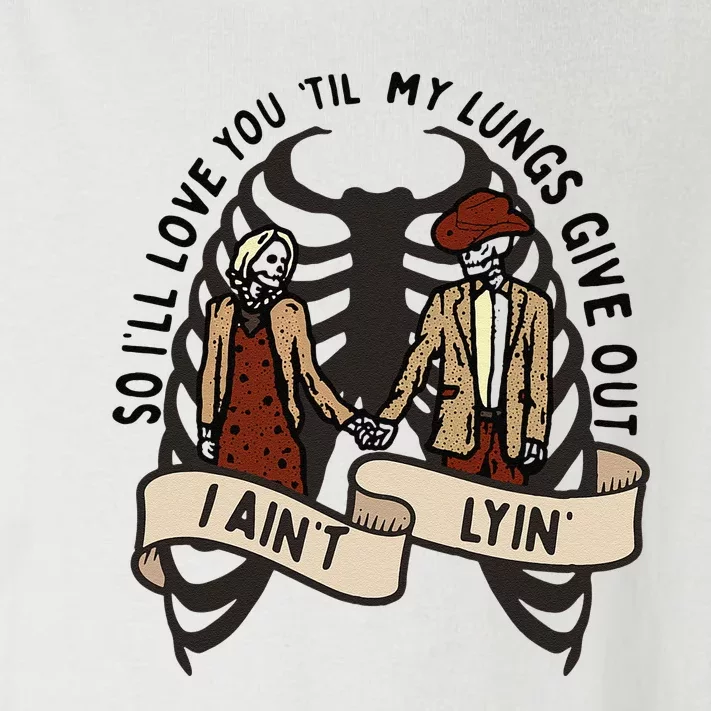 Funny I'll Love You 'Till My Lungs Give Out A Ain't Lyin' Toddler Long Sleeve Shirt