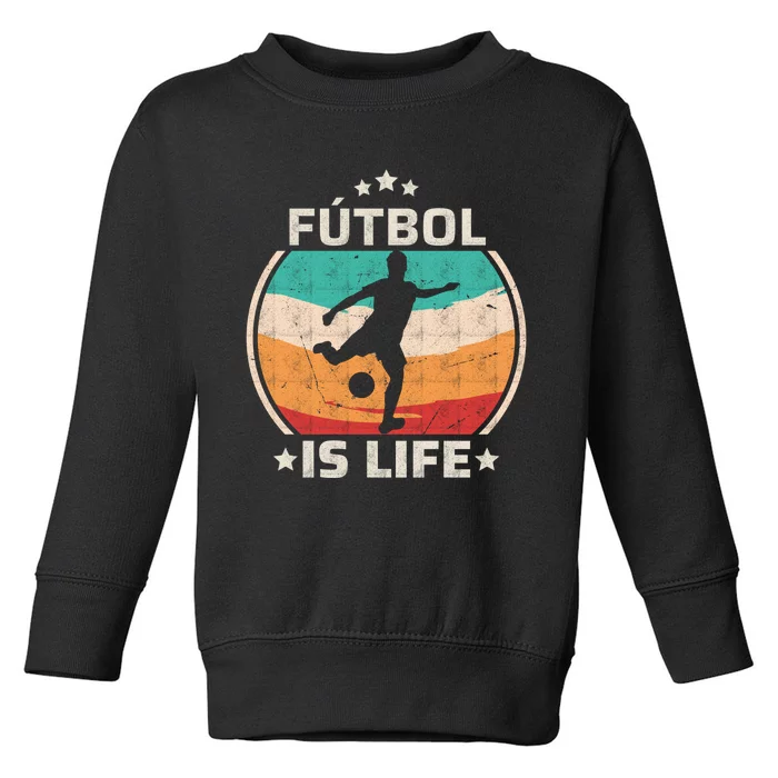 Futbol Is Life Soccer Funny Football Lover Vintage Toddler Sweatshirt