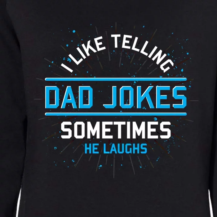 Funny I Like Telling Dad Jokes Sometimes He Laughs Dad Jokes Gift Womens California Wash Sweatshirt