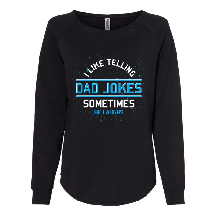 Funny I Like Telling Dad Jokes Sometimes He Laughs Dad Jokes Gift Womens California Wash Sweatshirt