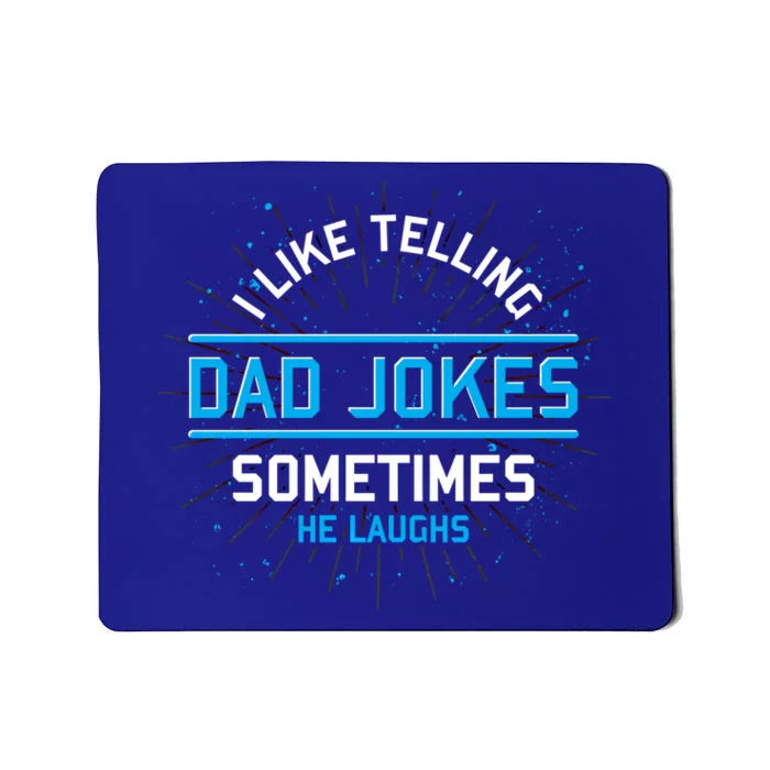 Funny I Like Telling Dad Jokes Sometimes He Laughs Dad Jokes Gift Mousepad