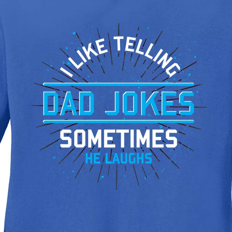 Funny I Like Telling Dad Jokes Sometimes He Laughs Dad Jokes Gift Ladies Long Sleeve Shirt