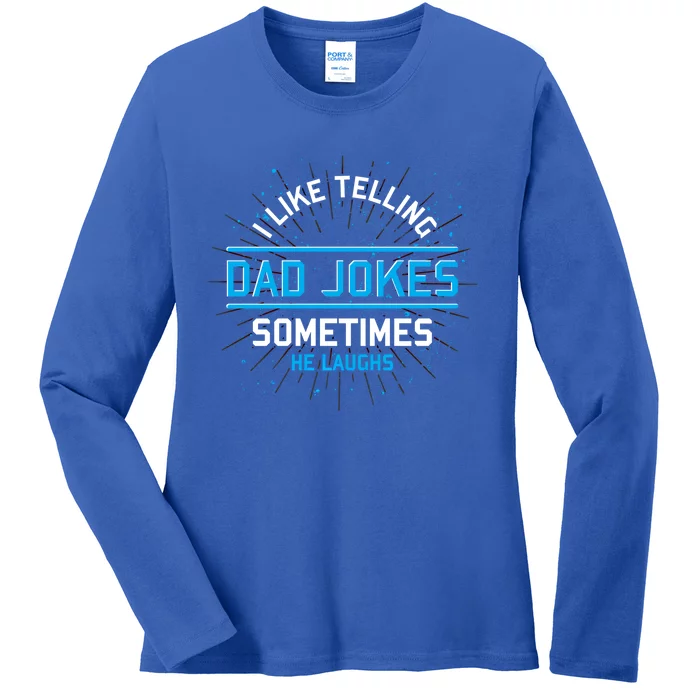 Funny I Like Telling Dad Jokes Sometimes He Laughs Dad Jokes Gift Ladies Long Sleeve Shirt