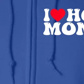 Funny I Love Hot Moms I Heart Hot Moms Great Gift Full Zip Hoodie