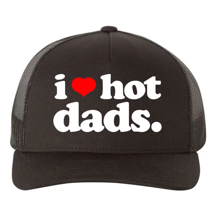 Funny I Love Hot Dads Top For Hot Dad Joke I Heart Hot Dads Yupoong Adult 5-Panel Trucker Hat